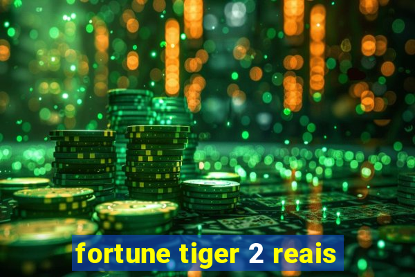 fortune tiger 2 reais